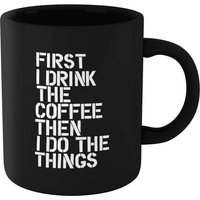 The Motivated Type First I Drink The Coffee Then I Do The Things Mug - Black
The Motivated Type First I Drink The Coffee Then I Do The Things Mug - Black