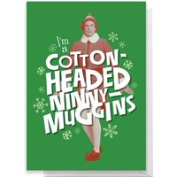 Elf I'm A Cotton Headed Ninny Muggins Greetings Card - Standard Card 
Elf I'm A Cotton Headed Ninny Muggins Greetings Card - Standard Card