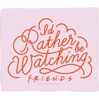 Friends I'd Rather Be Watching Fleece Blanket - Large (150cm x 200cm)
Friends I'd Rather Be Watching Fleece Blanket - Large (150cm x 200cm)