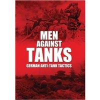 Men Against Tanks: German Anti Tank Tactics
Men Against Tanks: German Anti Tank Tactics