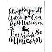 Always Be Yourself Unless You Can Be A Unicorn A4 Print
Always Be Yourself Unless You Can Be A Unicorn A4 Print