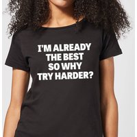 Im Already the Best so Why Try Harder Women's T-Shirt - Black - 3XL
Im Already the Best so Why Try Harder Women's T-Shirt - Black - 3XL