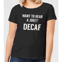 Want to Hear a Joke Decaf Women's T-Shirt - Black - 3XL
Want to Hear a Joke Decaf Women's T-Shirt - Black - 3XL