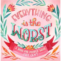 Everything Is the Worst: A Book for People Who Just Can't (Hardback)
Everything Is the Worst: A Book for People Who Just Can't (Hardback)
