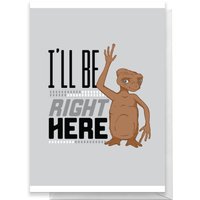 E.T. I'll Be Right Here Greetings Card - Large Card
E.T. I'll Be Right Here Greetings Card - Large Card