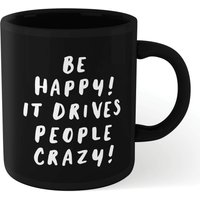 The Motivated Type Be Happy, It Drives People Crazy Mug - Black
The Motivated Type Be Happy, It Drives People Crazy Mug - Black