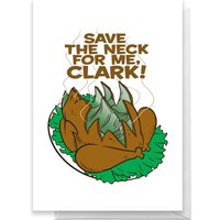 National Lampoon Save The Neck For Me, Clark! Greetings Card - Standard Card
National Lampoon Save The Neck For Me, Clark! Greetings Card - Standard Card
