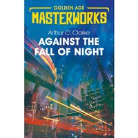 SF Masterwoks: Against the Fall of Night - Arthur C. Clarke
SF Masterwoks: Against the Fall of Night - Arthur C. Clarke