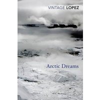 Lopez: Arctic Dreams - Barry Lopez
Lopez: Arctic Dreams - Barry Lopez