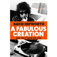 Fabulous Creation - David Hepworth
Fabulous Creation - David Hepworth