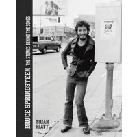 Bruce Springsteen: The Stories Behind the Songs - Brian Hiatt
Bruce Springsteen: The Stories Behind the Songs - Brian Hiatt