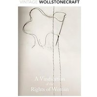 Vintage Wollstonecroft: A Vindication of the Rights of Woman - Mary Wollstonecraft
Vintage Wollstonecroft: A Vindication of the Rights of Woman - Mary Wollstonecraft