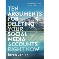 Ten Arguments For Deleting Your Social Media Accounts Right Now - Jaron Lanier
Ten Arguments For Deleting Your Social Media Accounts Right Now - Jaron Lanier
