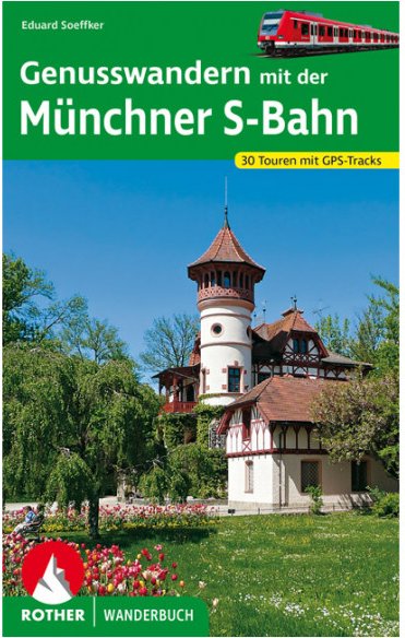 Bergverlag Rother - Genusswandern mit der Münchner S-Bahn - Wanderführer 3. aktualisierte Auflage 2021