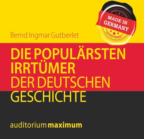 Die populärsten Irrtümer der deutschen Geschichte
