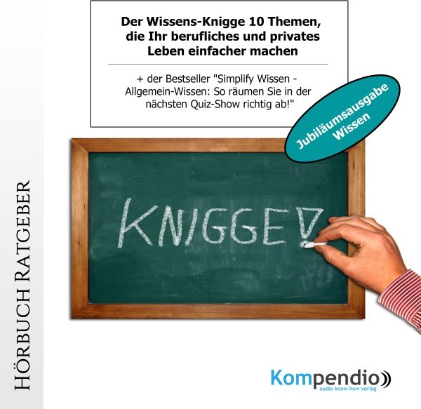 Der Wissens-Knigge (Jubiläumsausgabe Wissen): 10 Themen, die Ihr berufliches und privates Leben einfacher machen