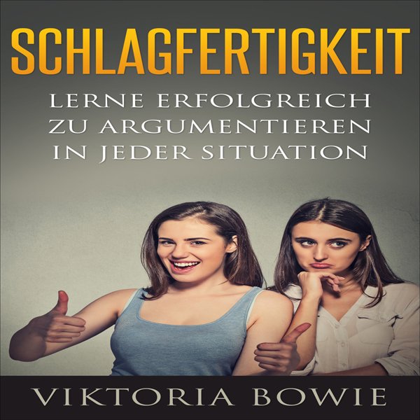 Schlagfertigkeit: Lerne Erfolgreich zu Argumentieren in jeder Situation