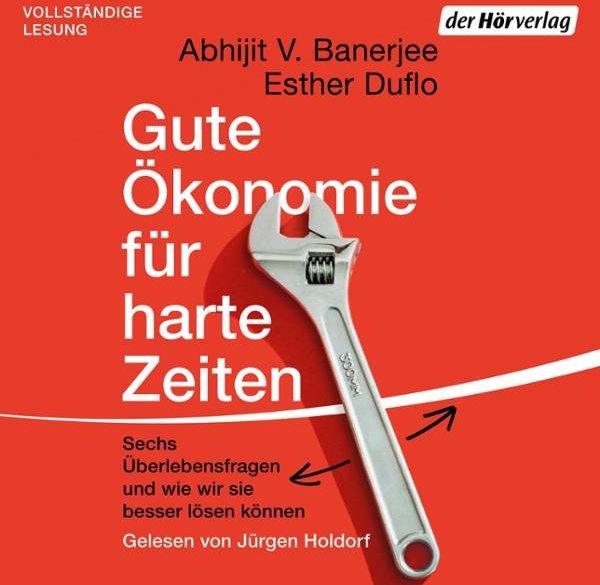Gute Ökonomie für harte Zeiten: Sechs Überlebensfragen und wie wir sie besser lösen können