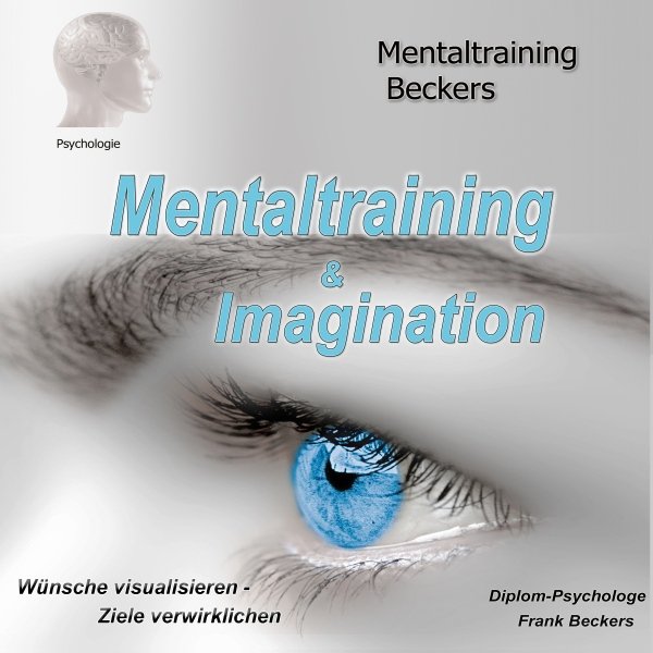 Mentaltraining & Imagination: Wünsche visualisieren - Ziele verwirklichen