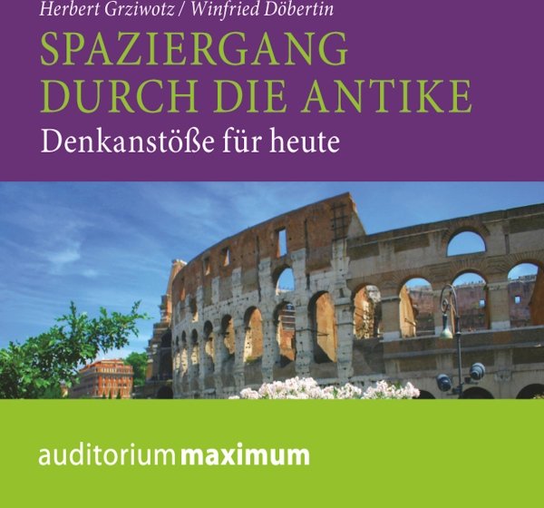 Spaziergang durch die Antike: Denkanstöße für heute
