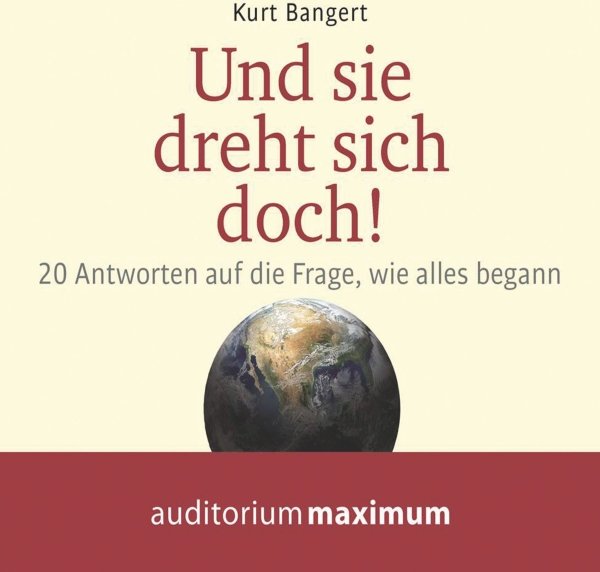Und sie dreht sich doch! 20 Antworten auf die Frage, wie alles begann
