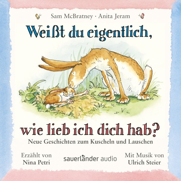 Weißt du eigentlich, wie lieb ich dich hab? Neue Geschichten zum Kuscheln und Lauschen