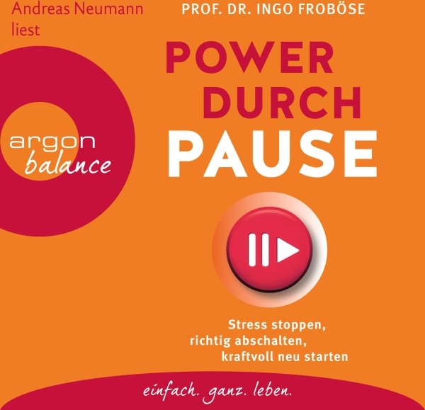 Power durch Pause: Stress stoppen, richtig abschalten, kraftvoll neu starten