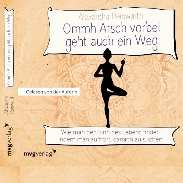 Ommh Arsch vorbei geht auch ein Weg: Wie man den Sinn des Lebens findet, indem man aufhört, danach zu suchen