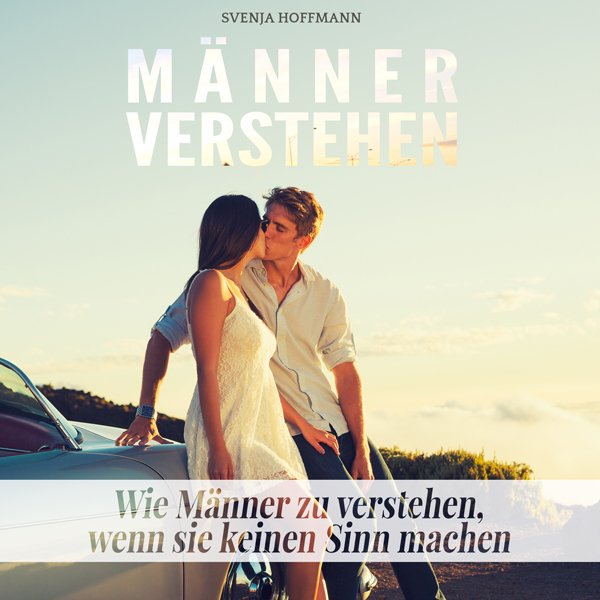 Männer verstehen: Wie Männer zu verstehen, wenn sie keinen Sinn machen