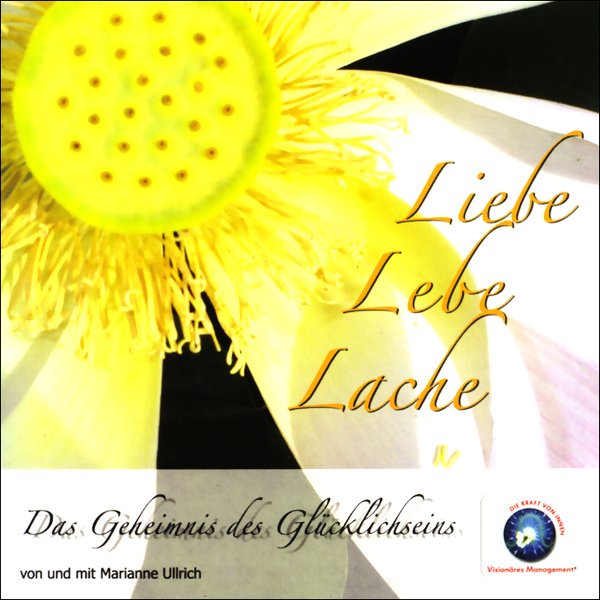 Liebe Lebe Lache - Das Geheimnis des Glücklichseins