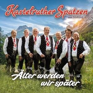 CD Kastelruther Spatzen - Älter Werden Wir Später