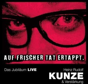 CD Heinz Rudolf Kunze - Auf frischer Tat ertappt-Das Jubiläum LIVE