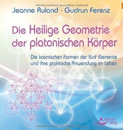 Jeanne Ruland Gudrun Ferenz Die Heilige Geometrie der platonischen Körper