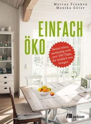 Franken Markus & Götze, Monika Einfach öko - besser nachhaltig wohnen mitt 200 Tipps