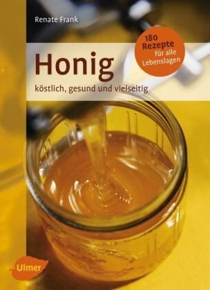 Frank, Renate Honig - köstlich, gesund, vielseitig