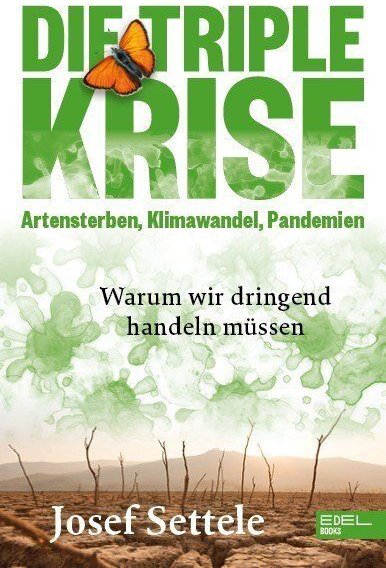 Settele, Josef Die Triple Krise - Artensterben, Klimawandel, Pandemien