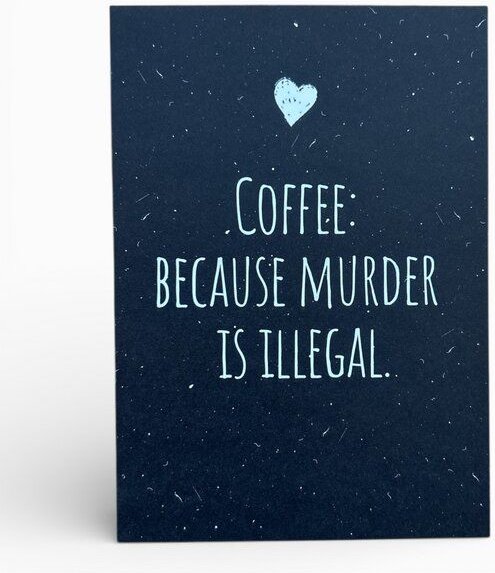 ilovemixtapes Postkarte „Coffee: because murder is illegal.“ – Lustige Karte für Kaffee-Fans