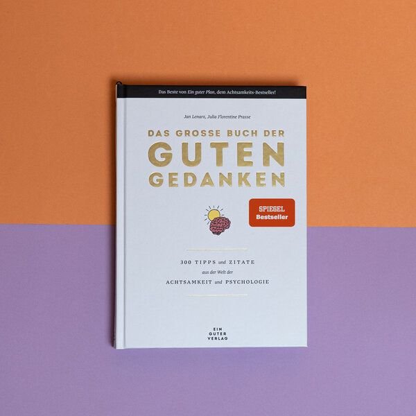 Ein guter Plan Das große Buch der guten Gedanken - 300 Tipps und Zitate aus der Welt der Achtsamkeit und Psychologie