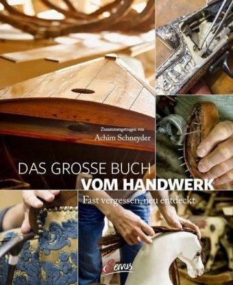 Schneyder, Achim Das grosse Buch vom Handwerk - Fast vergessen, neu entdeckt