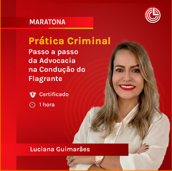 Imagem principal Prática Criminal - Passo a passo da Advocacia na Condução do Flagrante