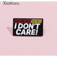 Breaking News I Don'T Care Enamel Pins Negative Statement Brooches Lapel Badges Provocation Sarcastic Jewelry Gift For Friends