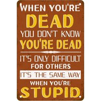 Vintage Tin Sign When You;re Dead You Don;t Know You;re Dead Sign For Home Living Room Bedroom Decor Gift Coffee Shop Funny G