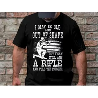 I May Be Old And Out Of Shape But Can Still Aim A Rifle Pull The Trigger T Shirt Funny Shooter