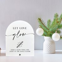 Let love glow acrylic sign, Let love glow sign, Glow stick wedding sign, Dance floor glow stick sign, Grab a glow stick sign