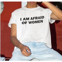 I Am Afraid Of Women T-Shirt Humor Gift Funny Meme Unisex Offensive Street Fashion Tops Shirt 3D Quick-Dry Parent-Child T-Shirts