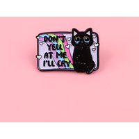 "DON'T YELL AT ME I'LL CRY" Animals Quotes Enamel Pin Cute Black Cats Brooch Lapel Pins Badge Accessories Fashion Jewelry Gifts
