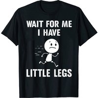Funny Jokes and Memes about Short Legs Are Coming My Way Because My Legs Are Really Short Women's Fashion Street Hip Hop T-shirt