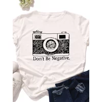 Don't Be Negative Camera Print Women T Shirt Short Sleeve O Neck Loose Women Tshirt Ladies Tee Shirt Tops Camisetas Mujer