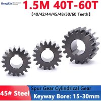 1PCS 45# Steel Spur Gear 1.5M 1.5 Module 40/42/44/45/48/50/60 Teeth Flat Cylindrical Drive Gear Keyway Bore 15/16/17/18/19/-30mm