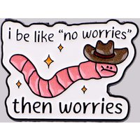 "i be like no worries" Enamel Pin Funny Earthworm Brooch Pines Lapel Pins Hat Badge Clothing Accessories Fashion Jewelry Gifts